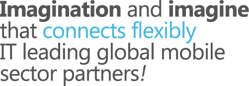 Imagination and imagine that connects flexibly IT leading global mobile sector partners!